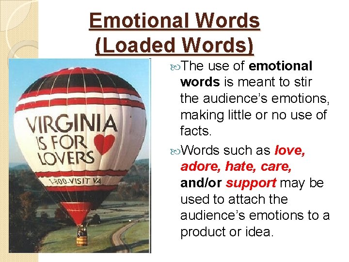 Emotional Words (Loaded Words) The use of emotional words is meant to stir the