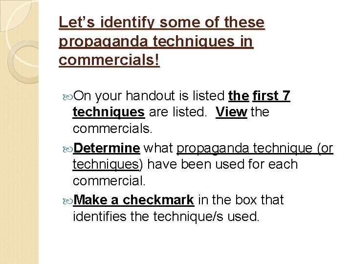 Let’s identify some of these propaganda techniques in commercials! On your handout is listed