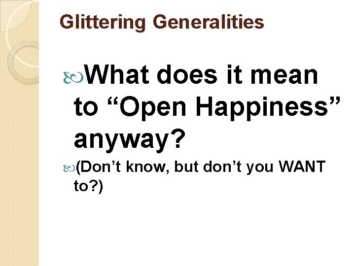 Glittering Generalities What does it mean to “Open Happiness” anyway? (Don’t to? ) know,