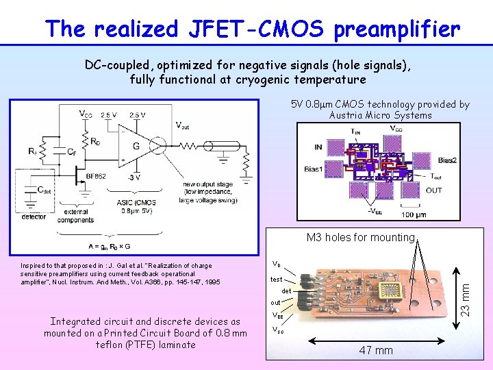 The realized JFET-CMOS preamplifier DC-coupled, optimized for negative signals (hole signals), fully functional at