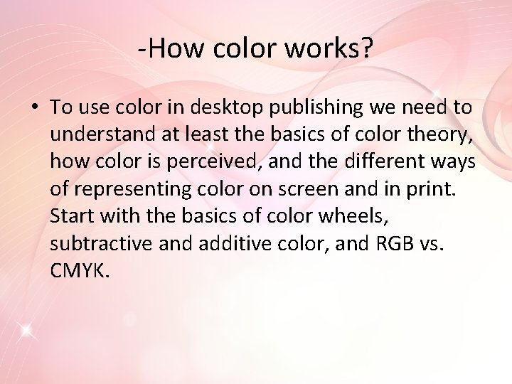 -How color works? • To use color in desktop publishing we need to understand
