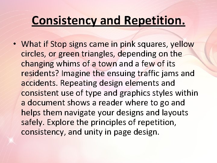 Consistency and Repetition. • What if Stop signs came in pink squares, yellow circles,