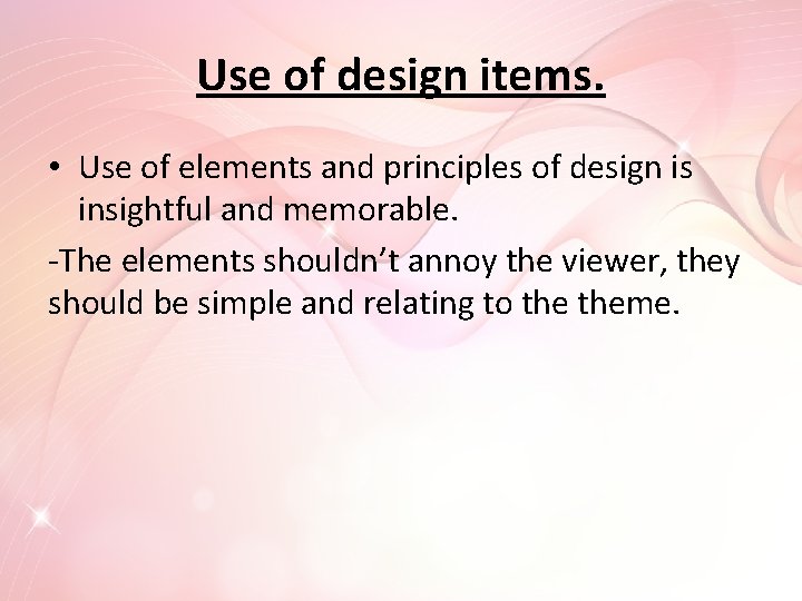 Use of design items. • Use of elements and principles of design is insightful