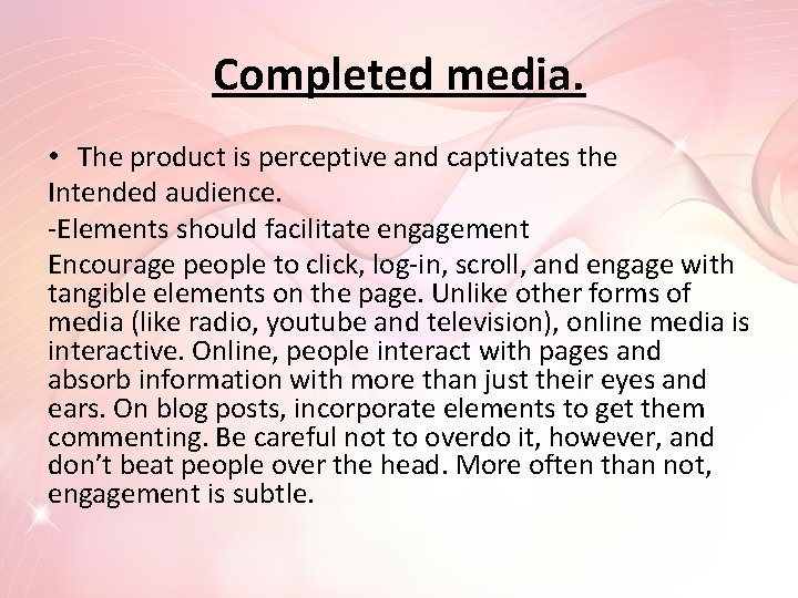 Completed media. • The product is perceptive and captivates the Intended audience. -Elements should