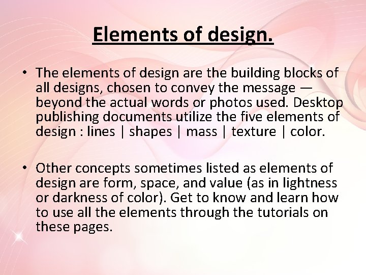 Elements of design. • The elements of design are the building blocks of all