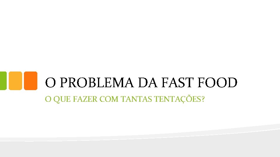 O PROBLEMA DA FAST FOOD O QUE FAZER COM TANTAS TENTAÇÕES? 