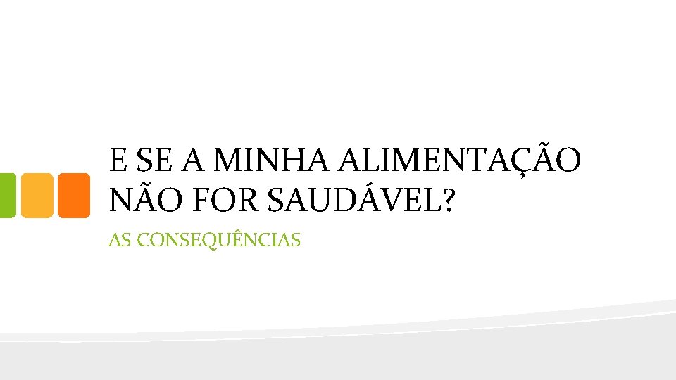 E SE A MINHA ALIMENTAÇÃO NÃO FOR SAUDÁVEL? AS CONSEQUÊNCIAS 