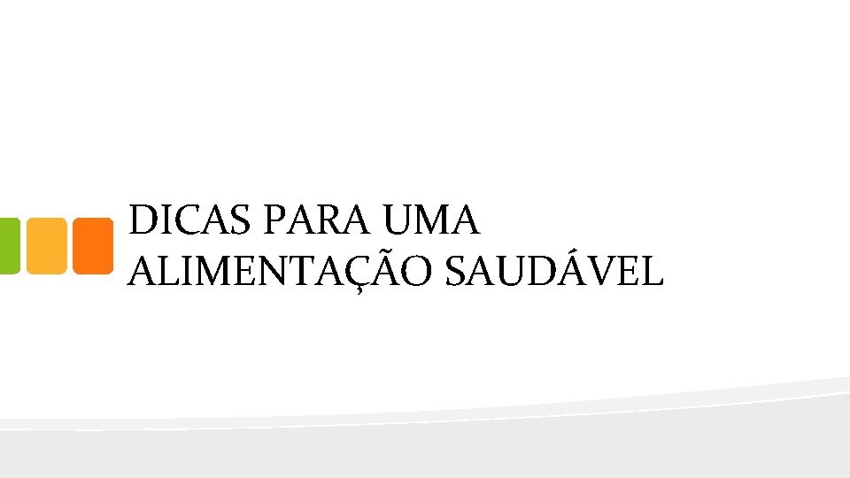 DICAS PARA UMA ALIMENTAÇÃO SAUDÁVEL 