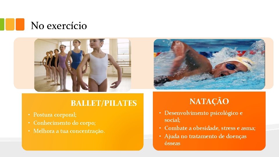 No exercício BALLET/PILATES • Postura corporal; • Conhecimento do corpo; • Melhora a tua