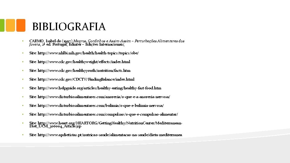 BIBLIOGRAFIA • CARMO, Isabel do (1997) Magros, Gordinhos e Assim-Assim – Perturbações Alimentares dos