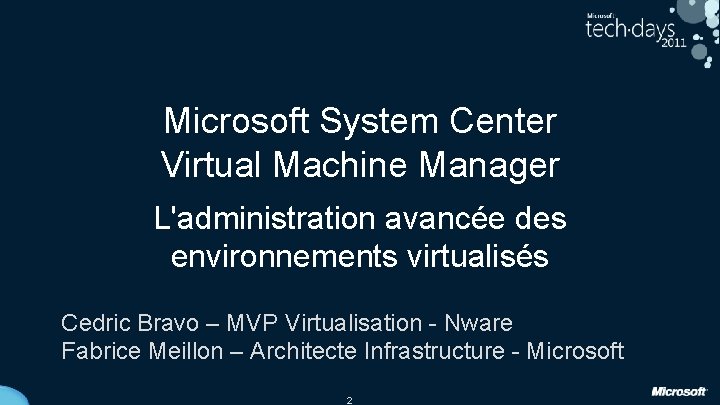 Microsoft System Center Virtual Machine Manager L'administration avancée des environnements virtualisés Cedric Bravo –