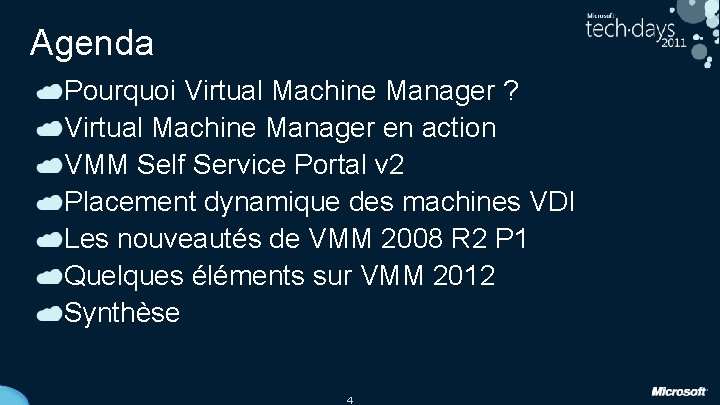 Agenda Pourquoi Virtual Machine Manager ? Virtual Machine Manager en action VMM Self Service