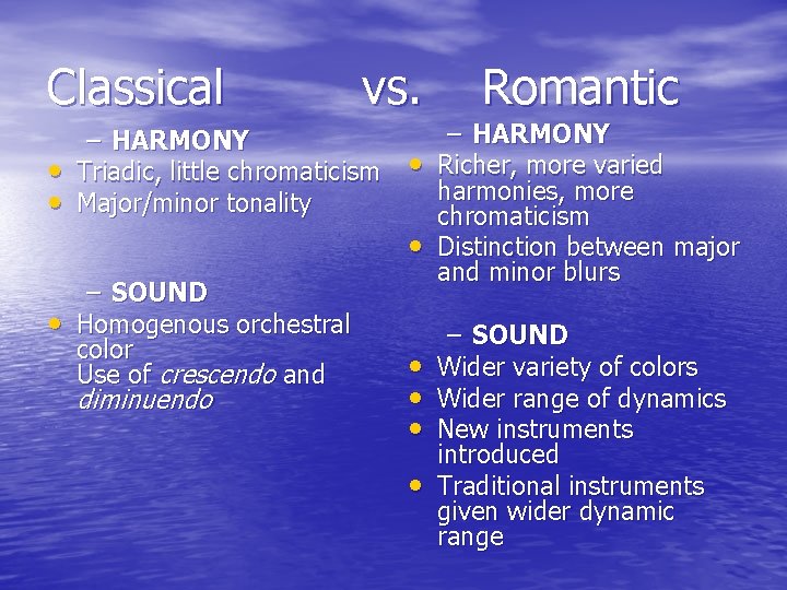 Classical vs. Romantic – HARMONY • Triadic, little chromaticism • Richer, more varied harmonies,