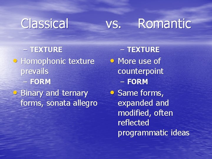 Classical – TEXTURE • Homophonic texture prevails – FORM • Binary and ternary forms,