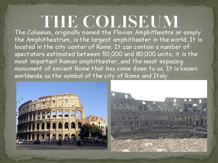 THE COLISEUM The Coliseum, originally named the Flavian Amphitheatre or simply the Amphitheatrum, is