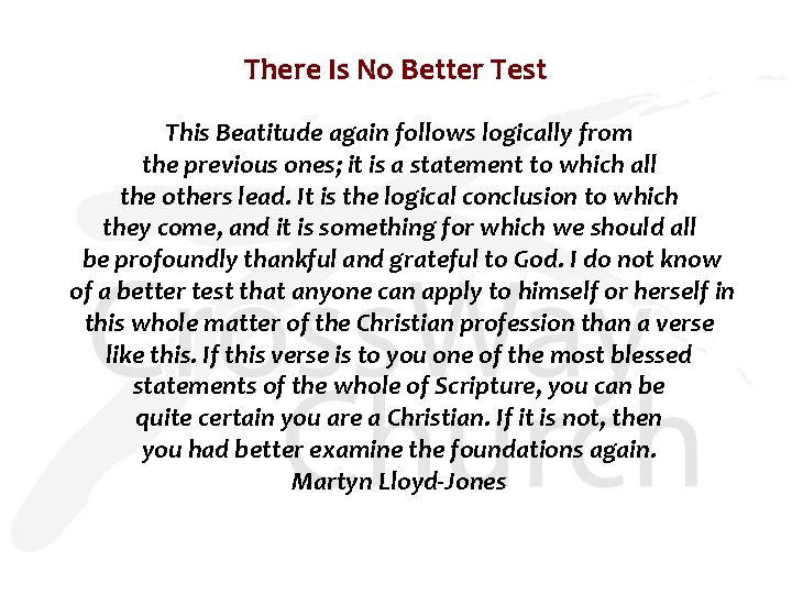 There Is No Better Test This Beatitude again follows logically from the previous ones;