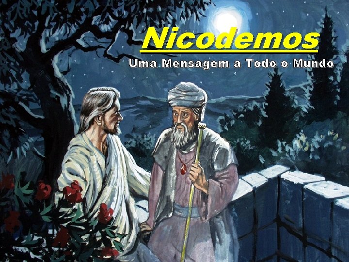 Nicodemos Uma Mensagem a Todo o Mundo 