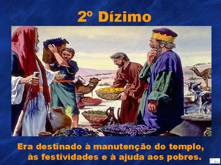 2º Dízimo Era destinado à manutenção do templo, às festividades e à ajuda aos