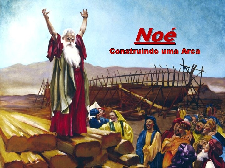 Noé Construindo uma Arca 