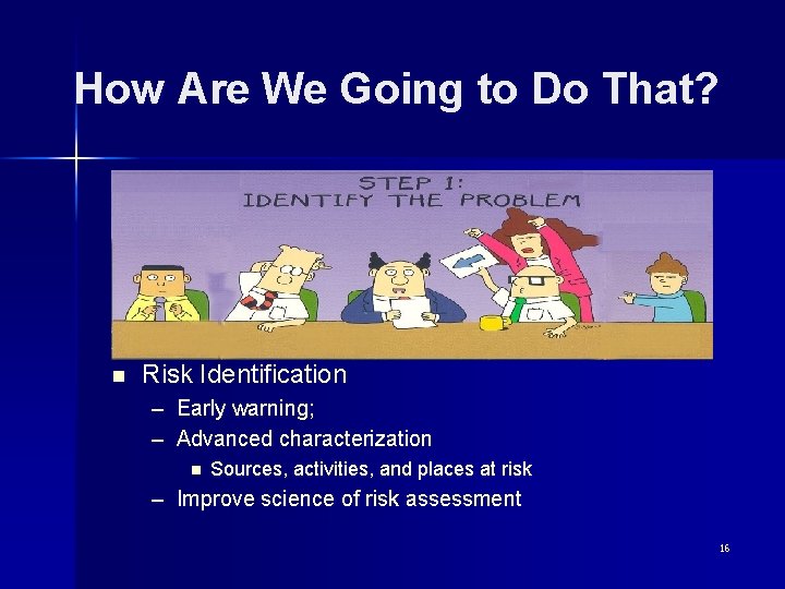 How Are We Going to Do That? n Risk Identification – Early warning; –