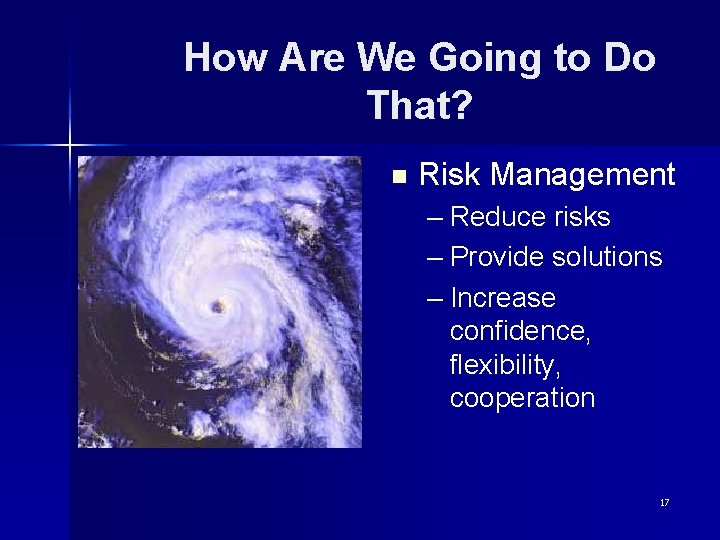 How Are We Going to Do That? n Risk Management – Reduce risks –