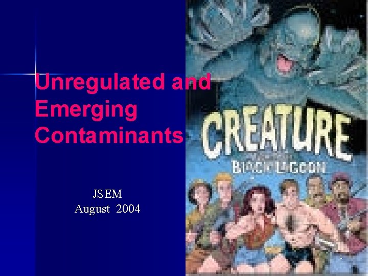 Unregulated and Emerging Contaminants JSEM August 2004 1 