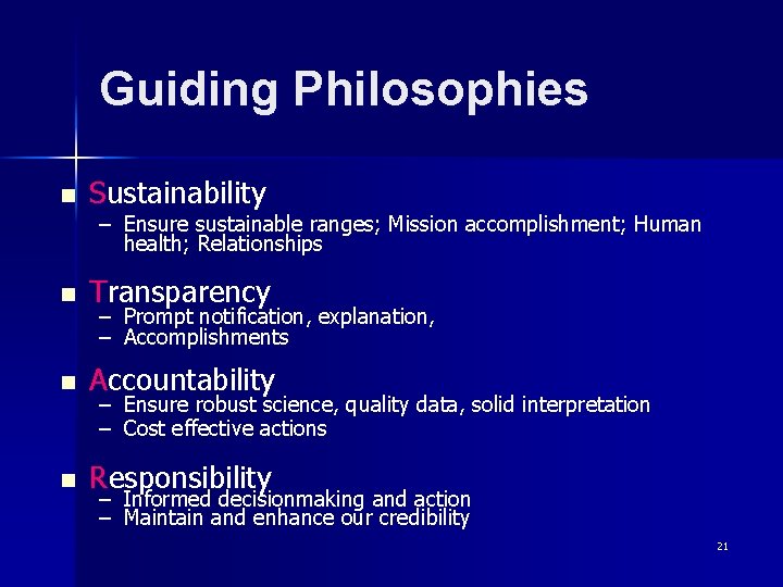 Guiding Philosophies n Sustainability n Transparency n Accountability n Responsibility – Ensure sustainable ranges;