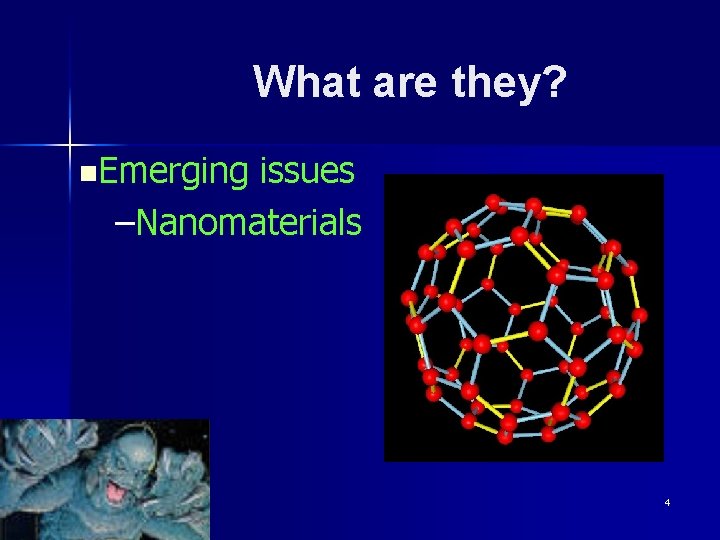 What are they? n. Emerging issues –Nanomaterials 4 