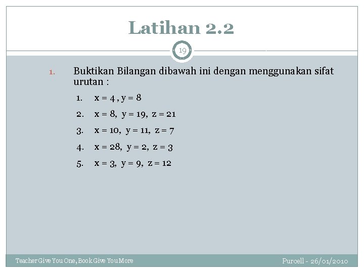 Latihan 2. 2 19 1. Buktikan Bilangan dibawah ini dengan menggunakan sifat urutan :