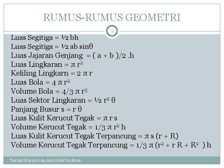 RUMUS-RUMUS GEOMETRI 2 Luas Segitiga = ½ bh Luas Segitiga = ½ ab sinθ