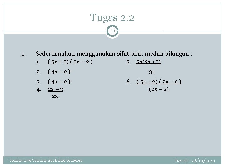 Tugas 2. 2 21 1. Sederhanakan menggunakan sifat-sifat medan bilangan : 1. ( 5