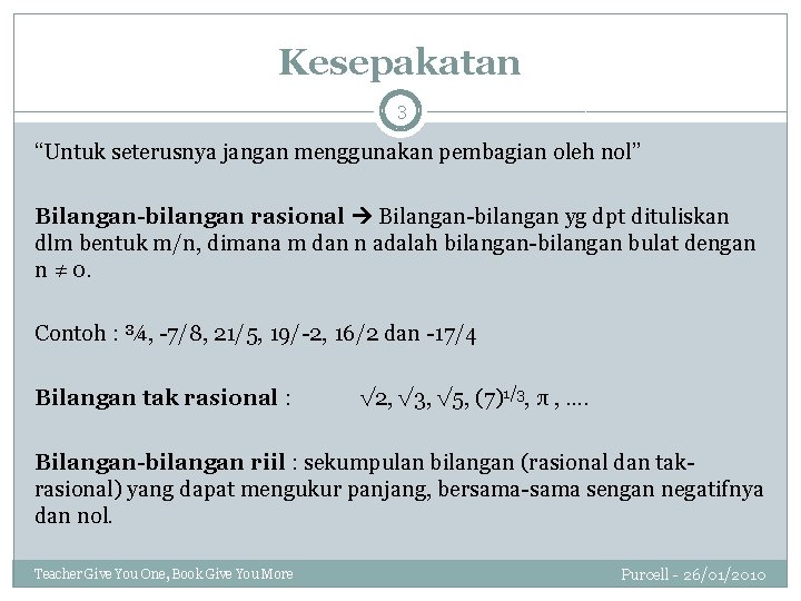 Kesepakatan 3 “Untuk seterusnya jangan menggunakan pembagian oleh nol” Bilangan-bilangan rasional Bilangan-bilangan yg dpt