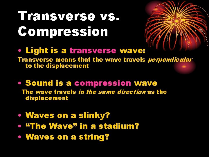 Transverse vs. Compression • Light is a transverse wave: Transverse means that the wave