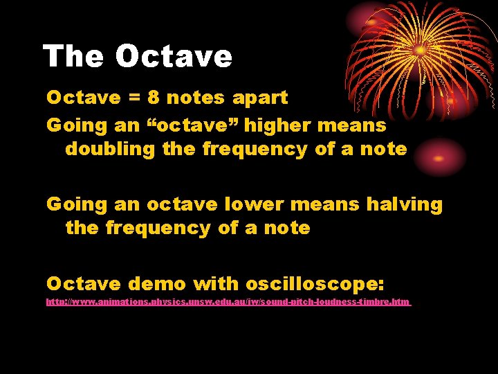 The Octave = 8 notes apart Going an “octave” higher means doubling the frequency