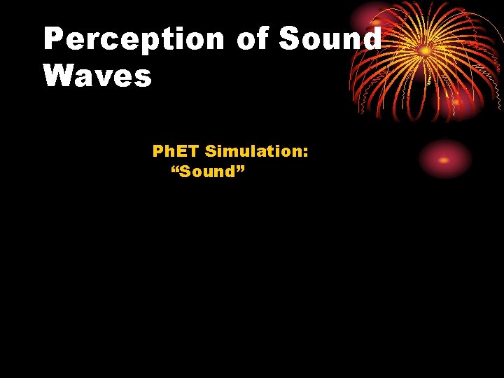 Perception of Sound Waves Ph. ET Simulation: “Sound” 