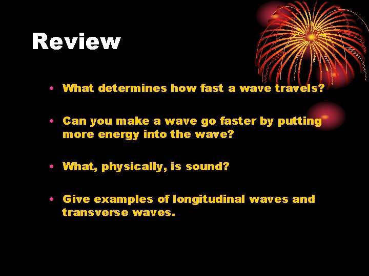 Review • What determines how fast a wave travels? • Can you make a