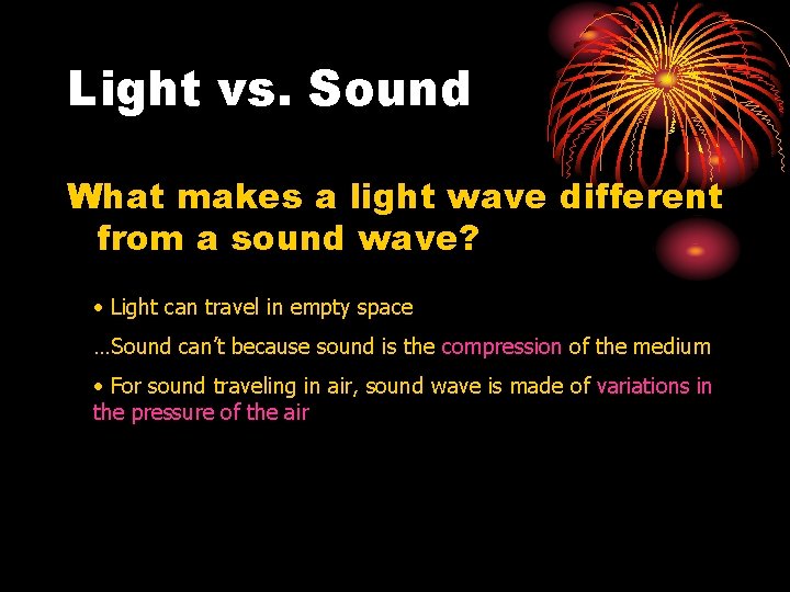 Light vs. Sound What makes a light wave different from a sound wave? •