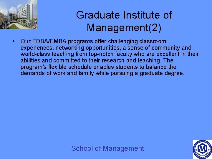 Graduate Institute of Management(2) • Our EDBA/EMBA programs offer challenging classroom experiences, networking opportunities,
