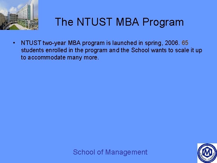 The NTUST MBA Program • NTUST two-year MBA program is launched in spring, 2006.