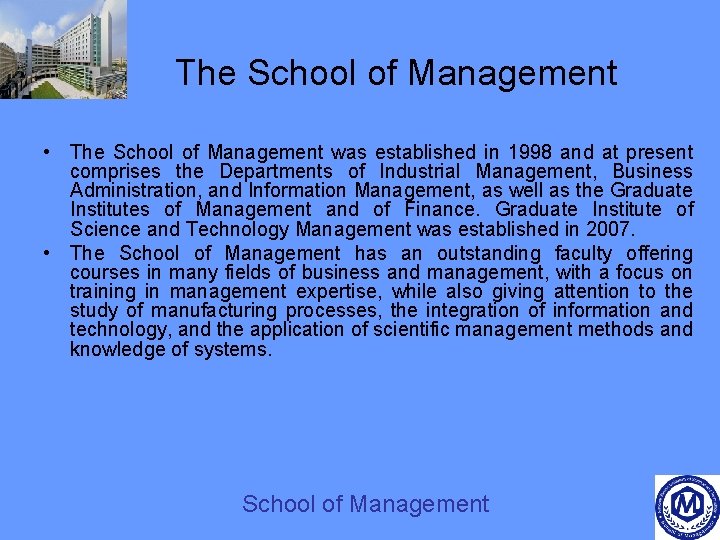 The School of Management • The School of Management was established in 1998 and