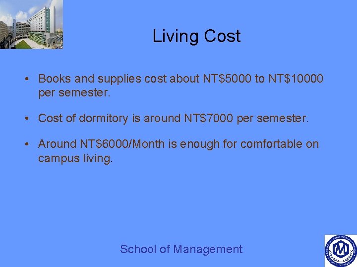 Living Cost • Books and supplies cost about NT$5000 to NT$10000 per semester. •