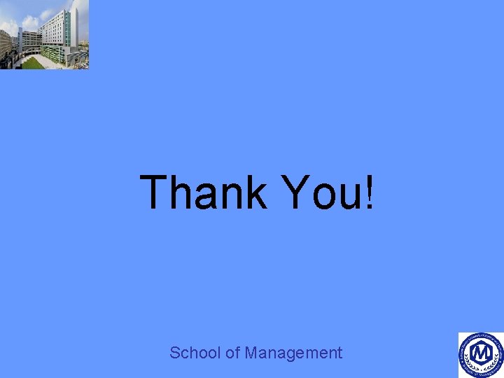 Thank You! School of Management 