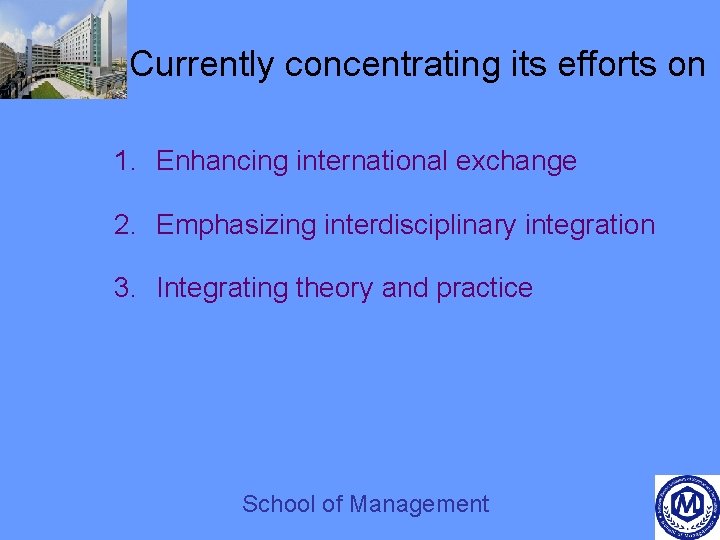 Currently concentrating its efforts on 1. Enhancing international exchange 2. Emphasizing interdisciplinary integration 3.