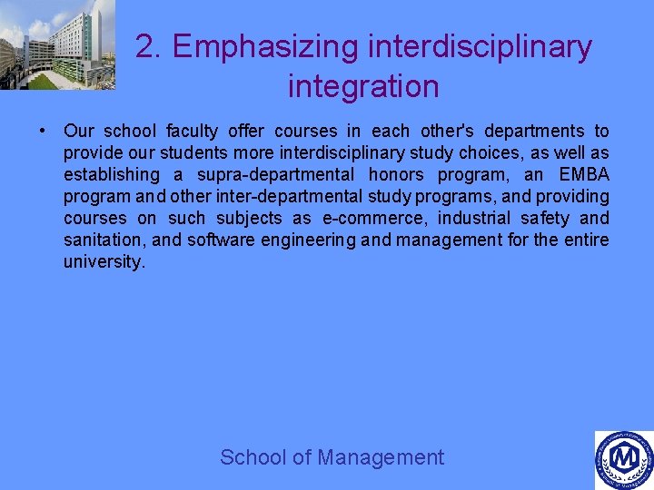 2. Emphasizing interdisciplinary integration • Our school faculty offer courses in each other's departments