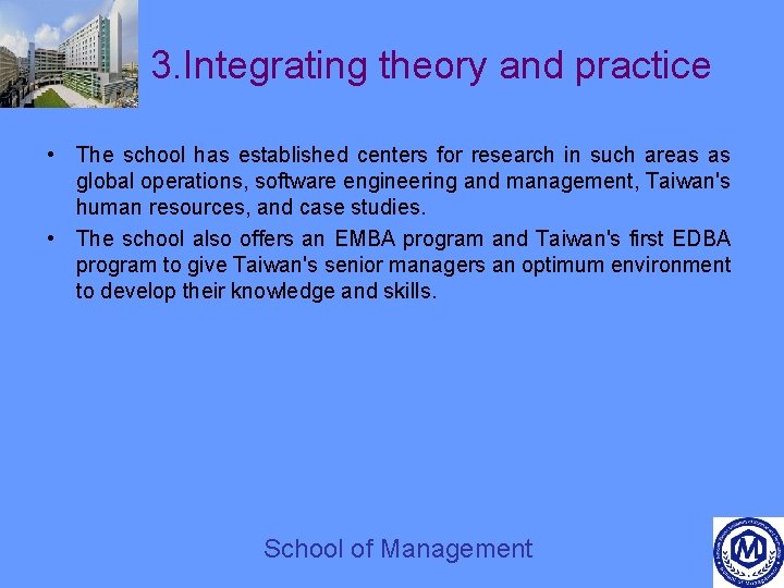 3. Integrating theory and practice • The school has established centers for research in