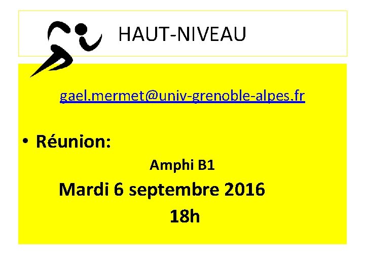 HAUT-NIVEAU gael. mermet@univ-grenoble-alpes. fr • Réunion: Amphi B 1 Mardi 6 septembre 2016 18