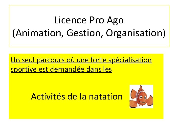 Licence Pro Ago (Animation, Gestion, Organisation) Un seul parcours où une forte spécialisation sportive