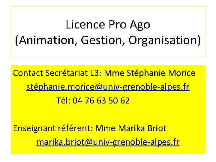 Licence Pro Ago (Animation, Gestion, Organisation) Contact Secrétariat L 3: Mme Stéphanie Morice stéphanie.