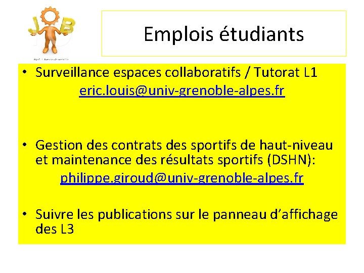 Emplois étudiants • Surveillance espaces collaboratifs / Tutorat L 1 eric. louis@univ-grenoble-alpes. fr •