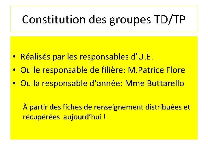 Constitution des groupes TD/TP • Réalisés par les responsables d’U. E. • Ou le